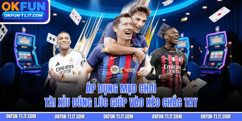 Áp dụng mẹo chơi tài xỉu đúng lúc giúp vào kèo chắc tay