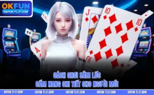 Cách Chơi Sâm Lốc - Cẩm Nang Chi Tiết Cho Người Mới