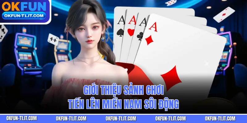 Giới thiệu sảnh chơi tiến lên miền Nam sôi động