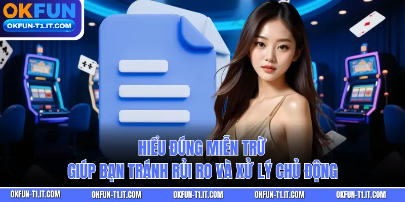 Hiểu đúng miễn trừ giúp bạn tránh rủi ro và xử lý chủ động