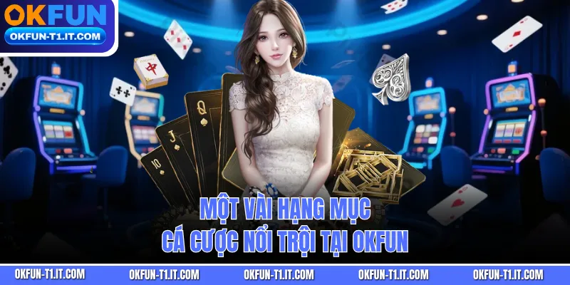 Một vài hạng mục cá cược nổi trội tại OKFUN