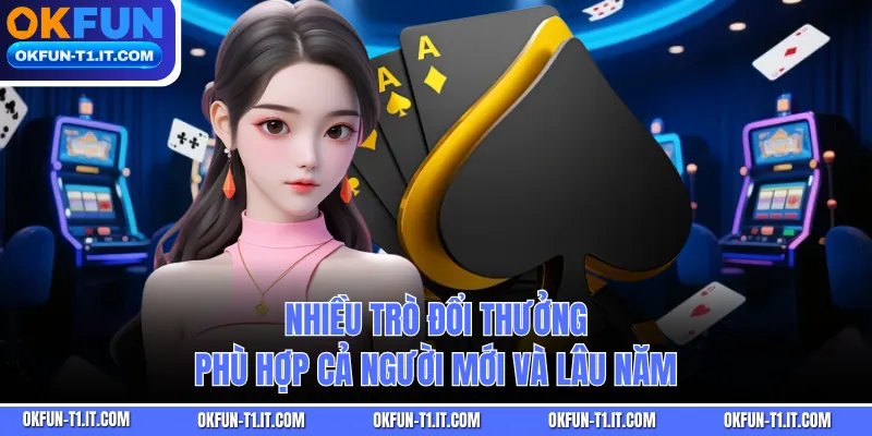 Nhiều trò đổi thưởng phù hợp cả người mới và lâu năm