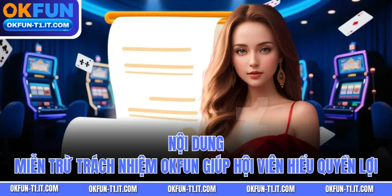 Nội dung Miễn Trừ Trách Nhiệm OKFUN giúp hội viên hiểu quyền lợi